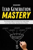 Lead Generation Mastery: The Ultimate Guide to Generate New Leads Online in Any Niche Without Spending Tons of Money (eBook, ePUB)