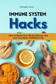 Immune System Hacks: How to Boost Your Body Defense and Live Your Best, Healthiest Life (eBook, ePUB)