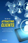 The Art of Attracting Clients: How to Attract Ready-to-Buy Clients and Grow Your Business in Uncertain Times (eBook, ePUB)