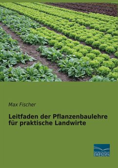 Leitfaden der Pflanzenbaulehre für praktische Landwirte - Fischer, Max