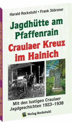 Die Geschichte der Jagdhütte am Pfaffenrain und des Craulaer Kreuzes im Hainich - Rockstuhl, Harald;Störzner, Frank