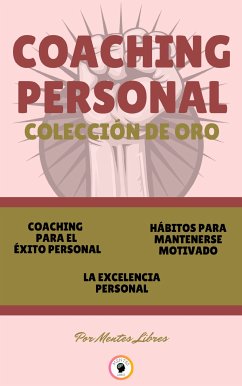 Coaching para el éxito personal - la excelencia personal - hábitos para mantenerse motivado (3 libros) (eBook, ePUB) - LIBRES, MENTES