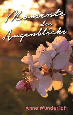 Momente des Augenblicks (eBook, ePUB) - Wunderlich, Anne