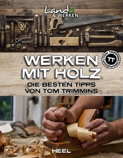 Werken mit Holz: Die besten Tipps von Tom Trimmins - Trimmins, Tom