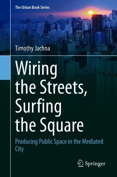 Wiring the Streets, Surfing the Square (eBook, PDF) - Jachna, Timothy