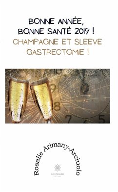 Bonne année, bonne santé 2019 ! Champagne et sleeve gastrectomie ! (eBook, ePUB) - Arimany-Arciuolo, Rosalie