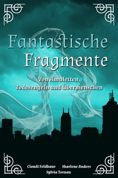 Fantastische Fragmente (eBook, ePUB) - Feldhaus, Claudi; Tornau, Sylvia; Anders, Sharlene