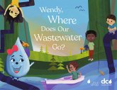 Wendy, Where Does Our Wastewater Go? (eBook, ePUB) Wendy, Where Does Our Wastewater Go? (eBook, ePUB)