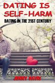 Dating is Self-harm: Dating in the 21st Century (eBook, ePUB)