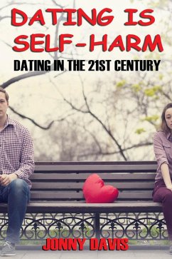 Dating is Self-harm: Dating in the 21st Century (eBook, ePUB) - Davis, Jonny