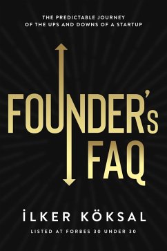 Founder's FAQ: The Predictable Journey of the Ups and Downs of a Startup (eBook, ePUB) - Koksal, Ilker