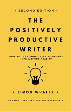 The Positively Productive Writer (The Practical Writer, #3) (eBook, ePUB) - Whaley, Simon