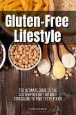 Gluten-Free Lifestyle: The Ultimate Guide to the Gluten-Free Diet Without Struggling to Find Tasty Foods (eBook, ePUB)