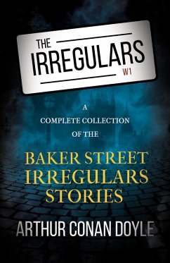 The Irregulars - A Complete Collection of the Baker Street Irregulars Stories (eBook, ePUB) - Doyle, Arthur Conan