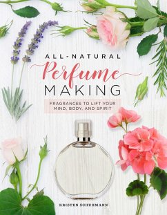 All-Natural Perfume Making (eBook, ePUB) - Schuhmann, Kristen