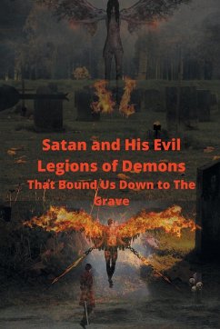 Satan and His Evil Legions of Demons That Bound Us Down to the Grave - Sirman, Herman