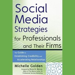 Social Media Strategies for Professionals and Their Firms: The Guide to Establishing Credibility and Accelerating Relationships - Golden, Michelle; Marcus, Bruce W.