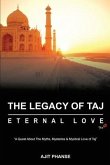 The Legacy of Taj - Eternal Love: A Quest about the Myths, Mysteries & Mystical Love of Taj