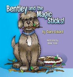 Bentley and the Magic Sticks - Eckard, Claire