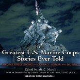 The Greatest U.S. Marine Corps Stories Ever Told Lib/E: Unforgettable Stories of Courage, Honor, and Sacrifice