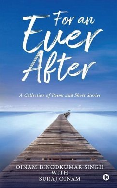 For an Ever After: A Collection of Poems and Short Stories - Suraj Oinam; Oinam Binodkumar Singh