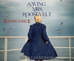Saving Mrs. Roosevelt: WWII Heroines - Patterson, Candice Sue