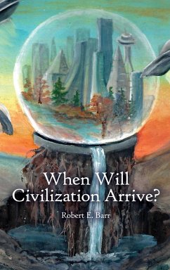 When Will Civilization Arrive? - Barr, Robert E.