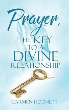 Prayer, The Key To A Divine Relationship - Hodnett, Carmen