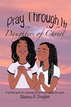 Pray Through It! Daughters of Christ - Douglas, Bianca A.