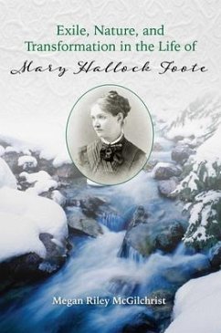 Exile, Nature, and Transformation in the Life of Mary Hallock Foote - McGilchrist, Megan Riley