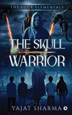 The Four Elementals: The Skull Warrior - Yajat Sharma