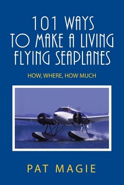 101 Ways to Make a Living Flying Seaplanes - Magie, Pat