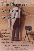 The Pharisees Are Coming to Jesus: Secret Orthodox Believers in Israel and America