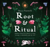 Root and Ritual: Timeless Ways to Connect to Land, Lineage, Community, and the Self Root and Ritual: Timeless Ways to Connect to Land, Lineage, Community, and the Self