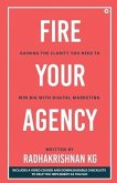 Fire Your Agency: Gaining the Clarity You Need To Win Big With Digital Marketing