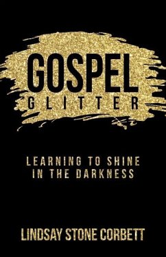 Gospel Glitter: Learning to Shine in the Darkness - Corbett, Lindsay Stone