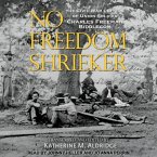 No Freedom Shrieker Lib/E: The Civil War Letters of Union Soldier Charles Freeman Biddlecom