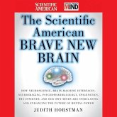 The Scientific American Brave New Brain Lib/E: How Neuroscience, Brain-Machine Interfaces, Neuroimaging, Psychopharmacology, Epigenetics, the Internet
