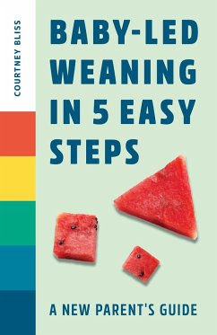 Baby-Led Weaning in 5 Easy Steps - Bliss, Courtney