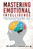 Mastering Emotional Intelligence: Making Emotions Work For you and not Against you