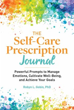 The Self-Care Prescription Journal: Powerful Prompts to Manage Emotions, Cultivate Well-Being, and Achieve Your Goals - Gobin, Robyn