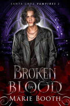 Broken by Blood (Santa Cruz Vampires, #2) (eBook, ePUB) - Booth, Marie