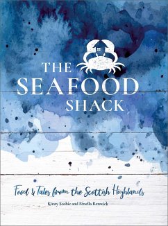 The Seafood Shack: Food and Tales from the Scottish Highlands - Scobie, Kirsty; Renwick, Fenella