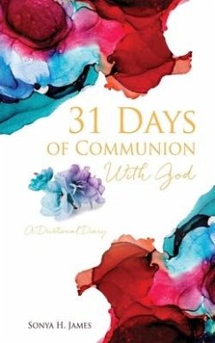 31 Days of Communion With God: A Devotional Diary - James, Sonya H.