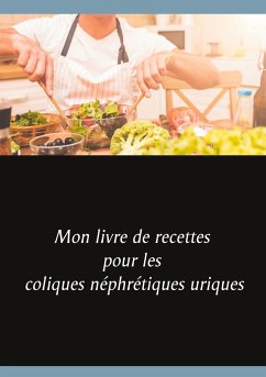 Mon livre de recettes pour les coliques néphrétiques uriques - Menard, Cédric