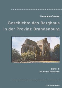 Beiträge zur Geschichte des Bergbaus in der Provinz Brandenburg, Band II - Cramer, Hermann