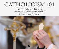 Catholicism 101: The Essential Audio Course by America's Greatest Catholic Educator - Byron S. J. Ph. D., William J.