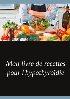 Mon livre de recettes pour l'hypothyroïdie - Menard, Cédric
