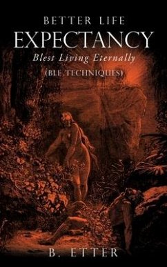 Better Life Expectancy - Blest Living Eternally: (BLE Techniques) - Etter, B.