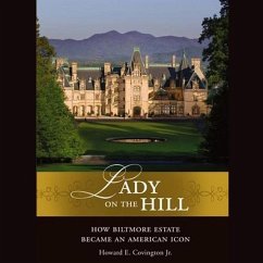 Lady on the Hill Lib/E: How Biltmore Estate Became an American Icon - Covington, Howard E.; Company, The Biltmore